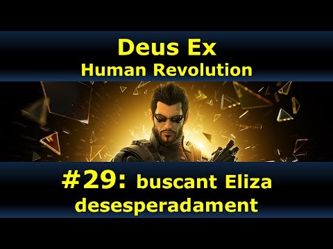 Buscant Eliza desesperadament - Deux Ex: Human Revolution #29 de BanAnna