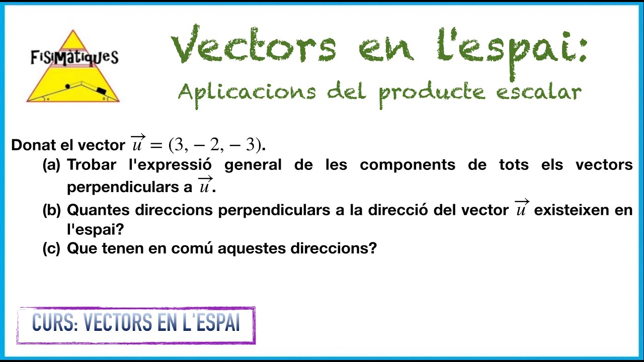10.7. CURS VECTORS EN L'ESPAI. Aplicacions del producte escalar (Exercici 7) de Fisimatiques