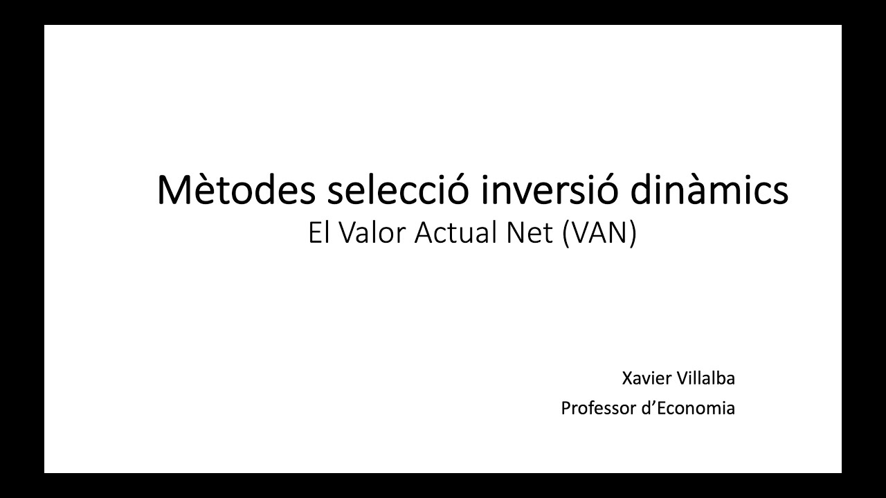 Mètodes de selecció d'inversions dinàmics. Valor actual net (VAN) o Valor capital (VC) de Xavier Villalba