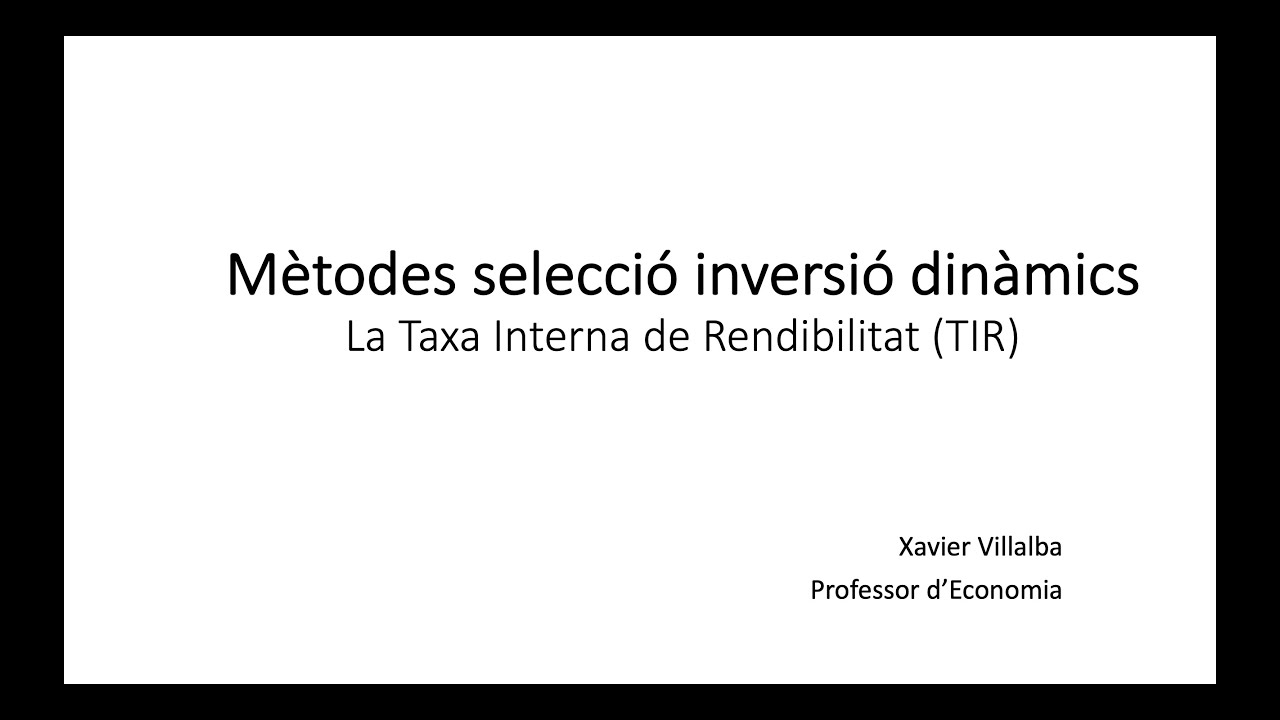 Mètodes de selecció d'inversions dinàmics. La Taxa interna de rendibilitat o retorn (TIR). de Xavier Villalba