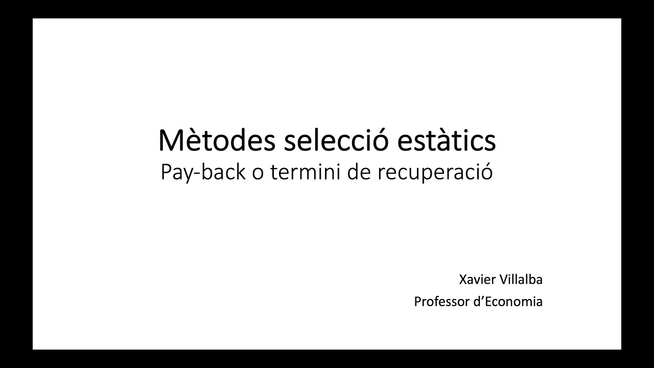 Mètodes de selecció d'inversions estàtics. Pay-back o termini de recuperació. Part 1/2. de Xavier Villalba
