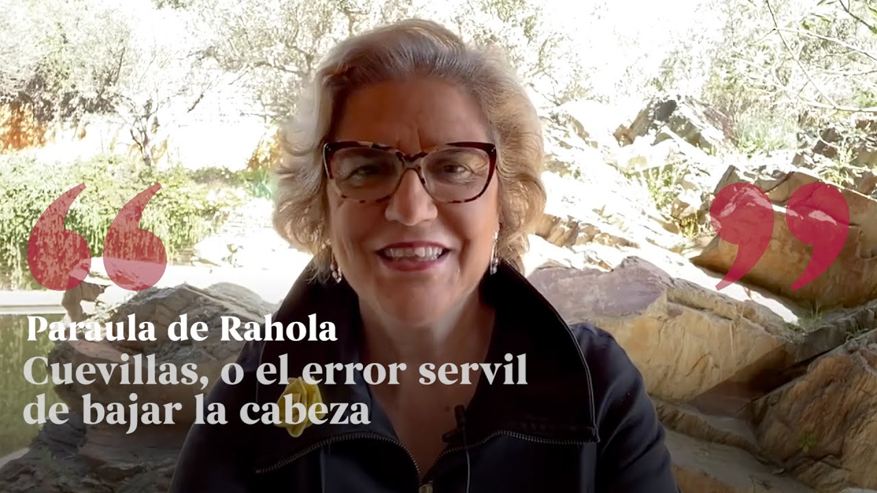 PARAULA DE RAHOLA | Cuevillas, o el error servil de bajar la cabeza de Paraula de Rahola
