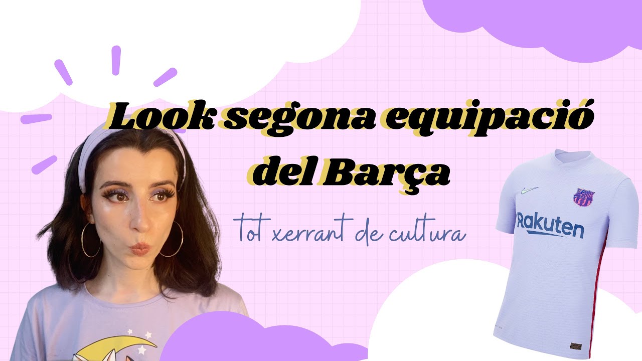 Maquillatge de la segona equipació del Barça + Fent el guiri cultureta? de Ofèlia