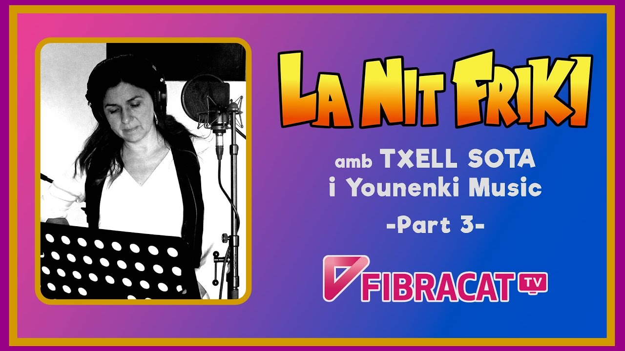 LA NIT FRIKI amb TXELL SOTA i YOUNENKI MUSIC a Fibracat TV - 3 de Magori Art