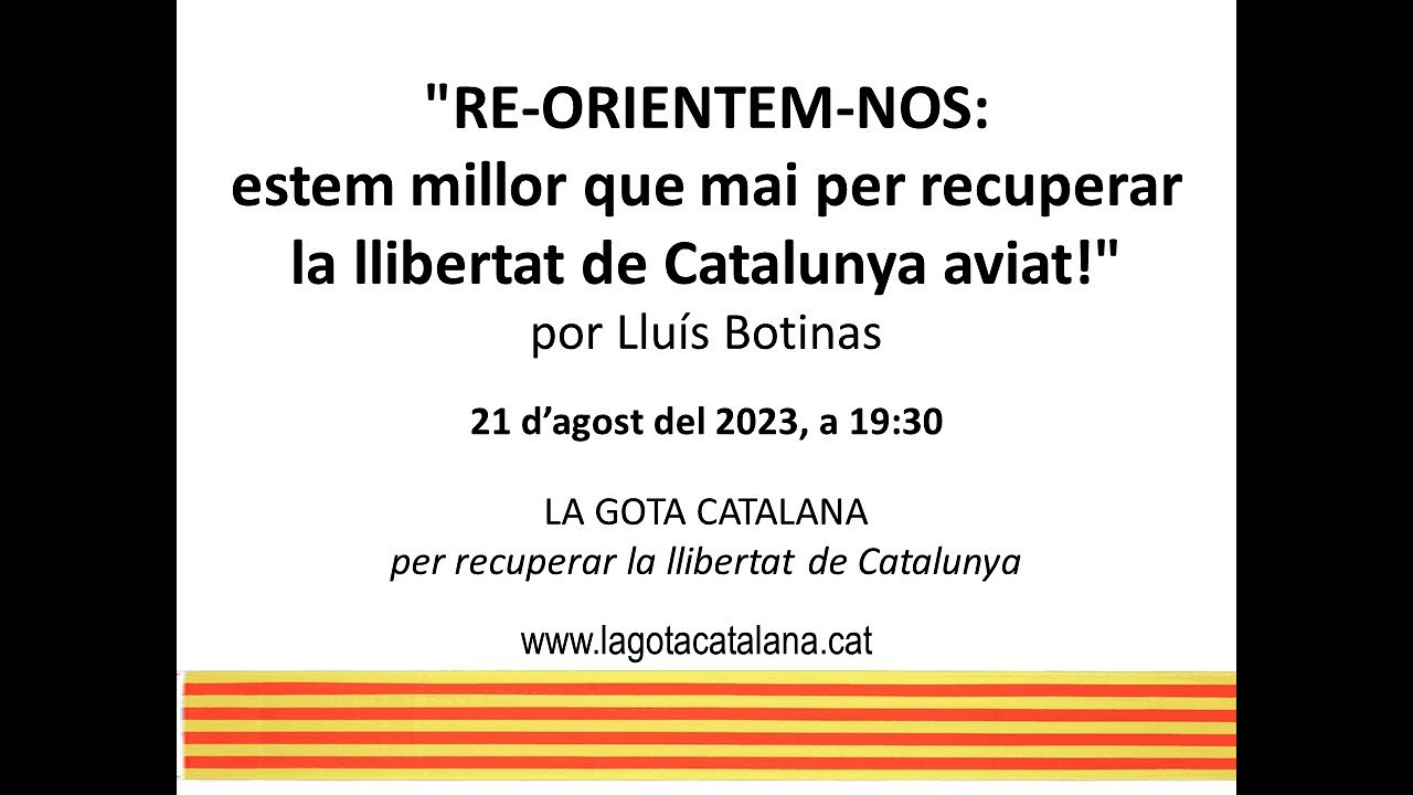 "RE-ORIENTEM-NOS: estem millor que mai per recuperar la llibertat de Catalunya aviat!" de LA GOTA CATALANA