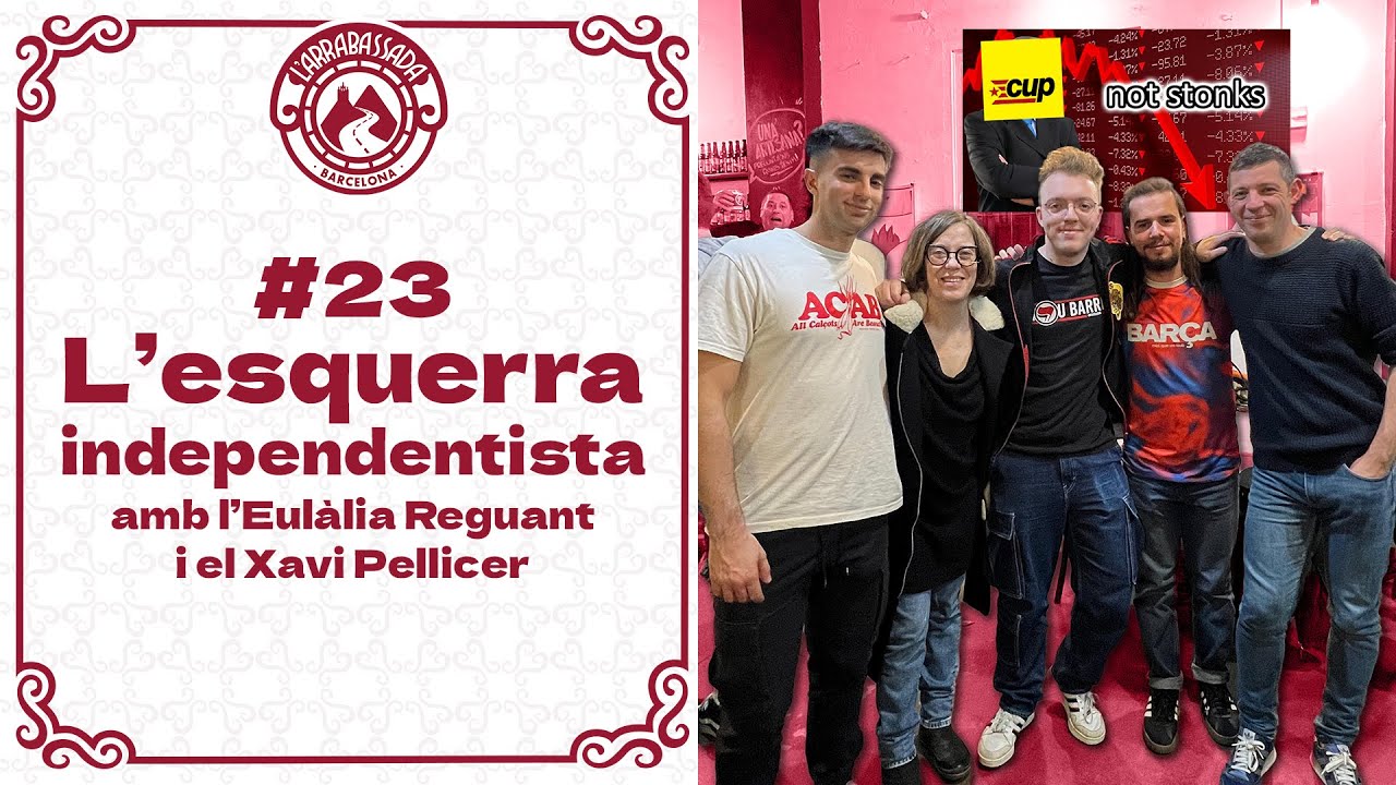 L'Arrabassada #23 - L'esquerra independentista (amb l'Eulàlia Reguant i el Xavi Pellicer) de L'Arrabassada