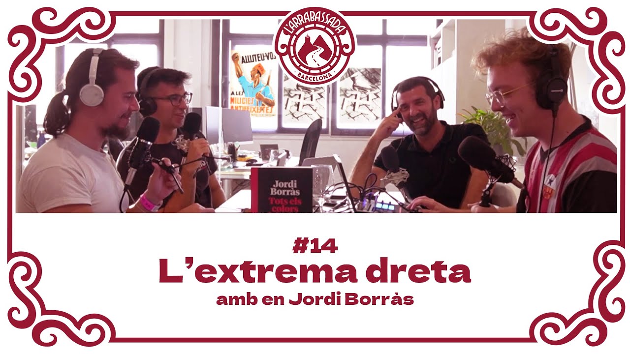 L'Arrabassada #14 - L'extrema dreta (amb en Jordi Borràs) de L'Arrabassada