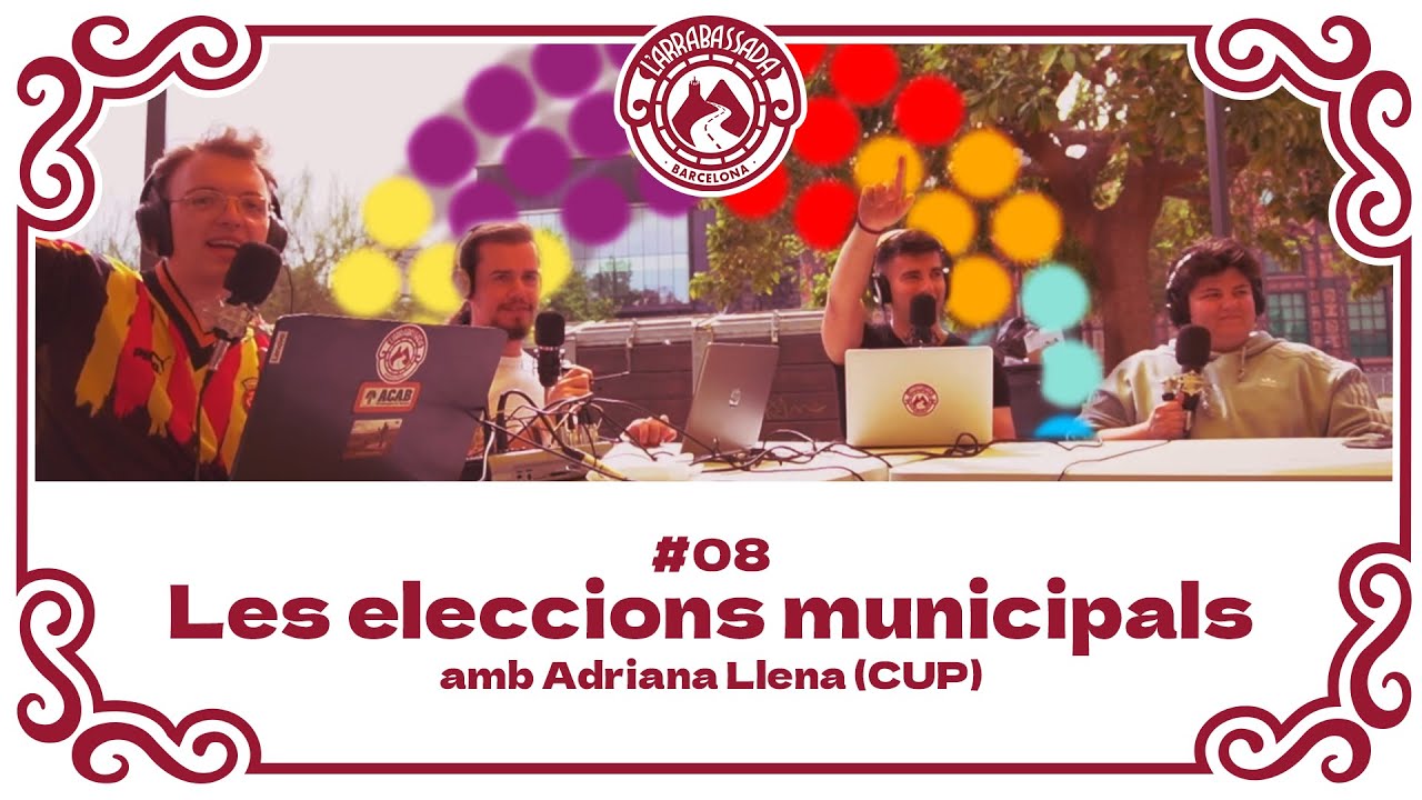 L'Arrabassada #08 - Les eleccions municipals (amb l'Adriana Llena de la CUP) de L'Arrabassada