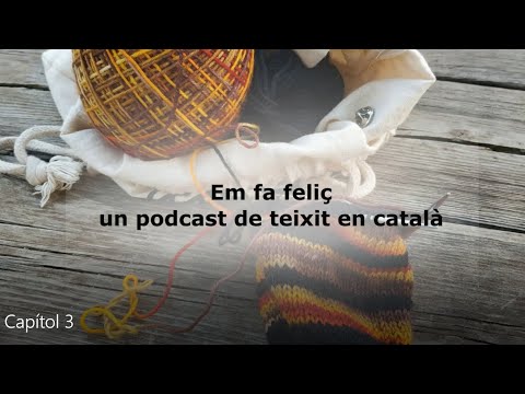Em fa feliç, un podcast de teixit en català - Capítol 3 de Em fa feliç