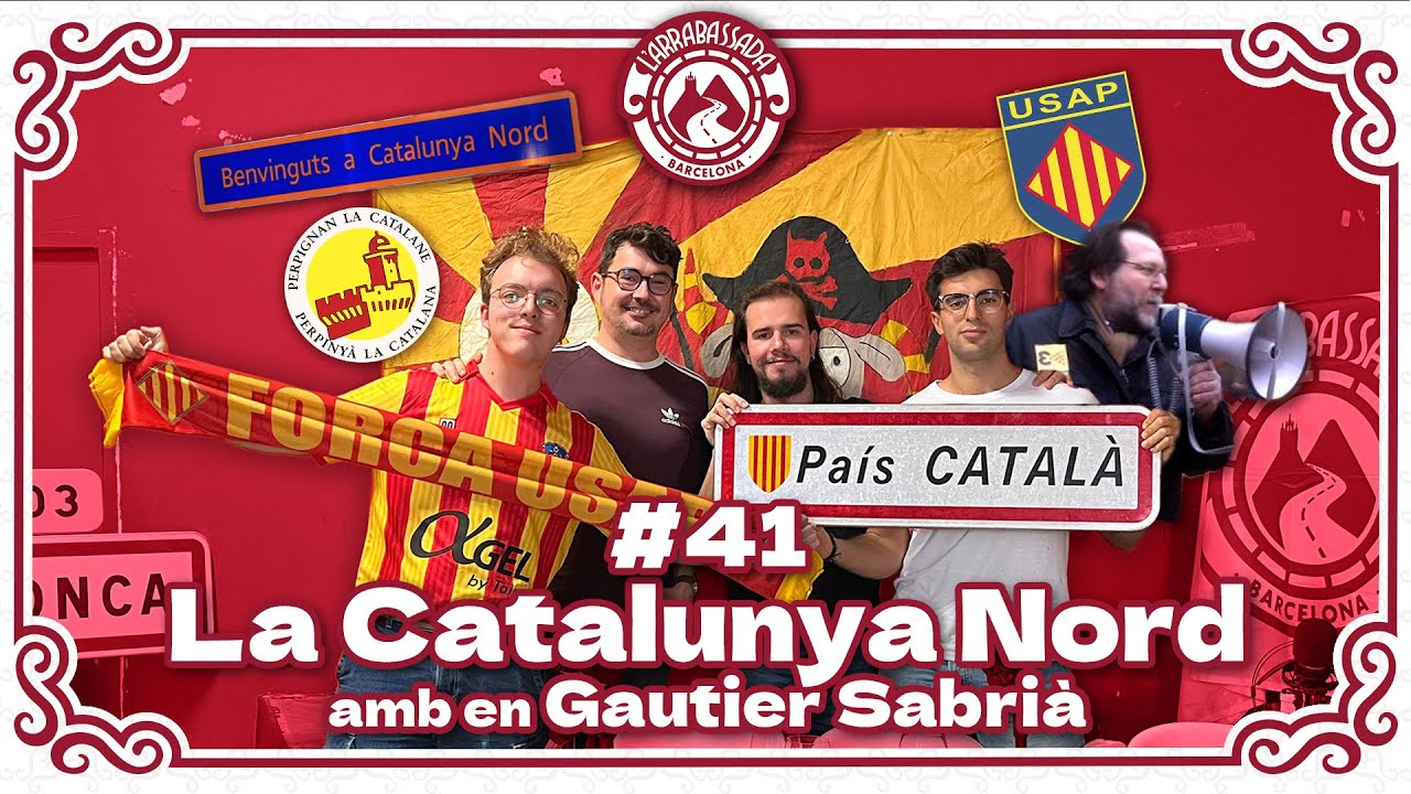 L'Arrabassada #41 - La Catalunya Nord (amb el Gautier Sabrià) de L'Arrabassada