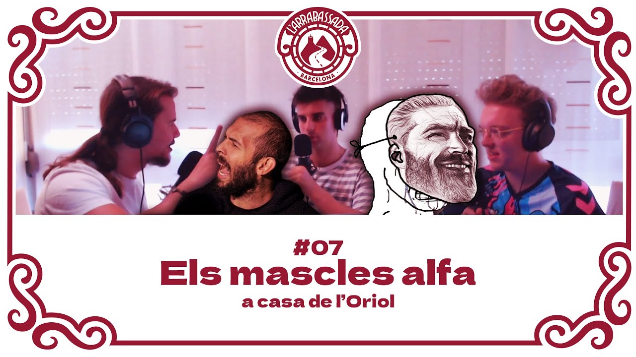 L'Arrabassada #07 - Els mascles alfa (a casa de l'Oriol) de L'Arrabassada