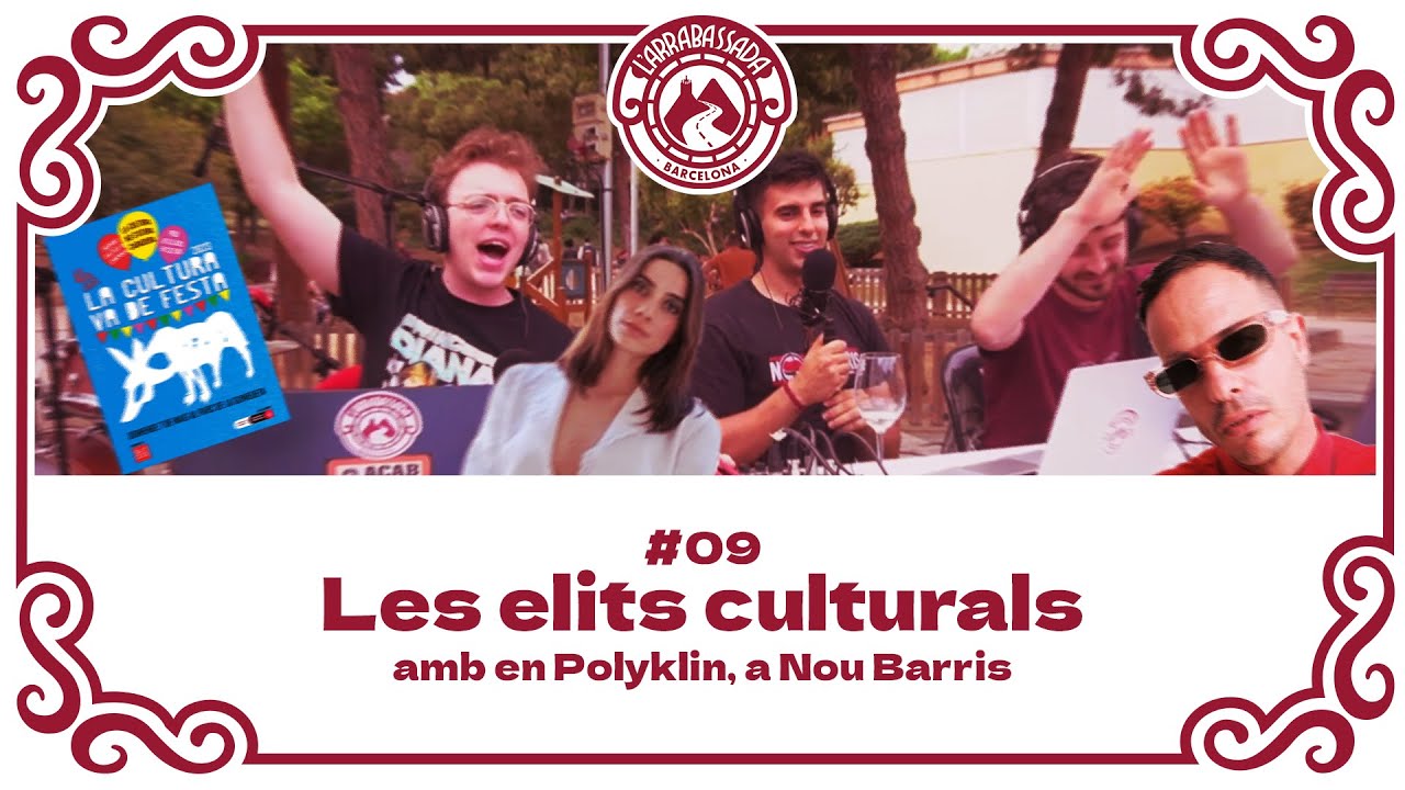 L'Arrabassada #09 - Les elits culturals (amb en Polyklin, a Nou Barris) de L'Arrabassada