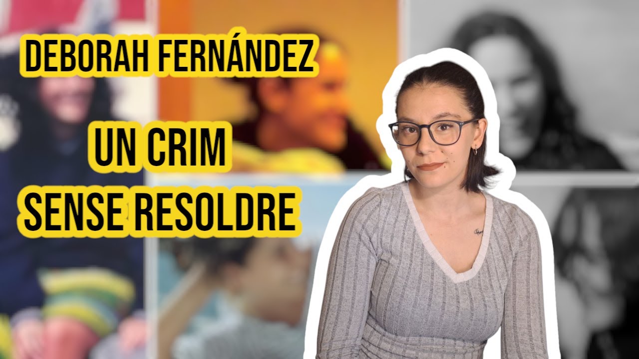#CASOS 6 - El crim de la Deborah Fernández | Cas real SENSE RESOLDRE de Un Putu Unicorni Català