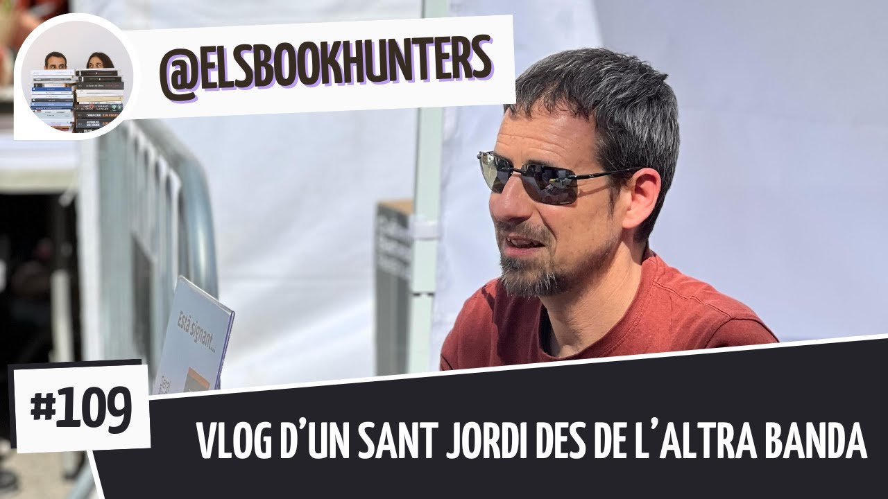 Els Bookhunters #109: Vlog d'un Sant Jordi des de l'altra banda de Els Book Hunters