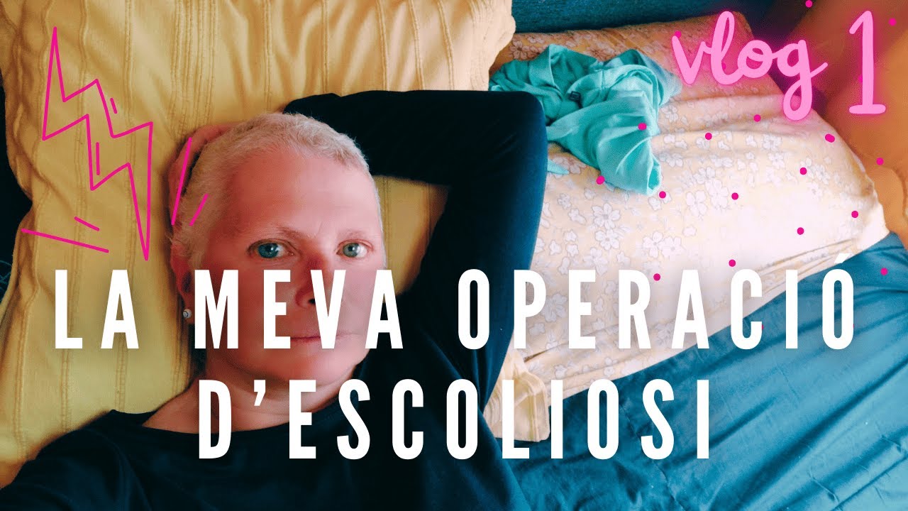 Per què hem estat dos mesos sense publicar res? La meva operació d'ESCOLIOSI - Ep 01 de dreamtraveldream