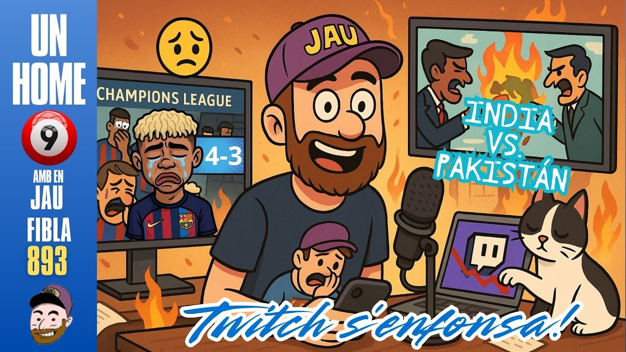 ⏰894 #UnHome9 Dmc 7/5/25 El Barça cau de la Champions, India contra Pakistán, i Twitch s'enfonsa de JauTV