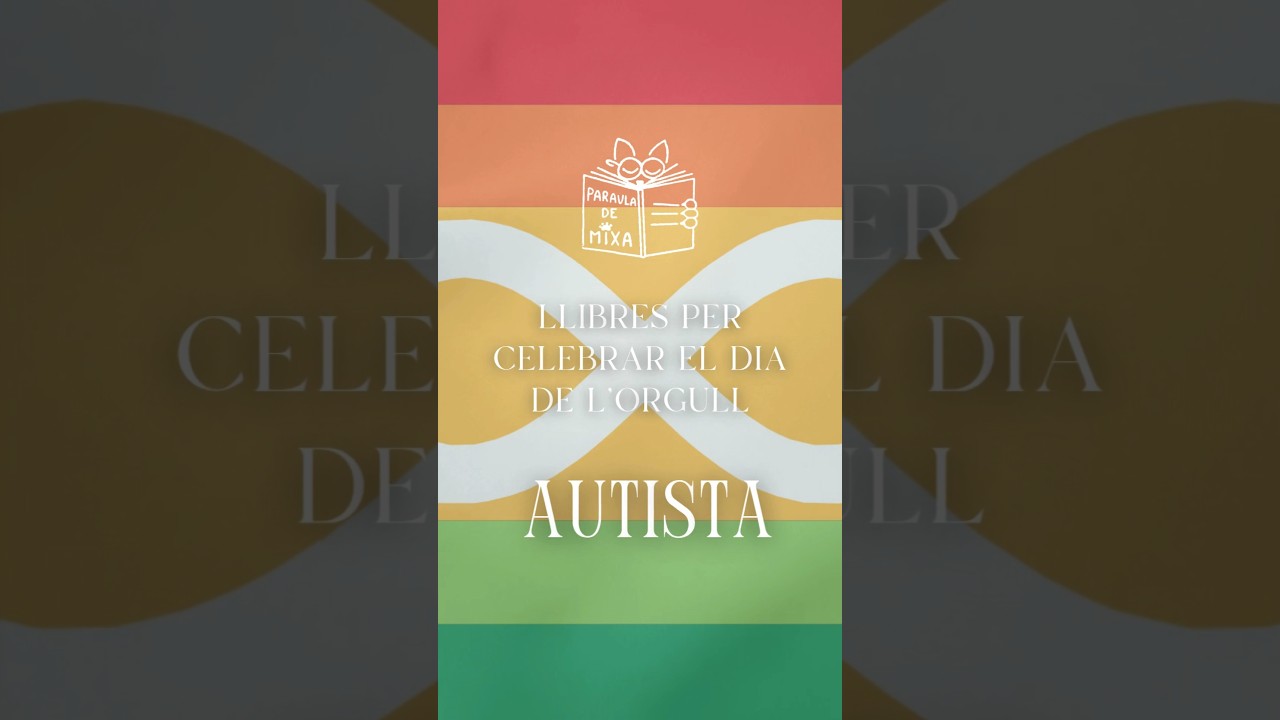 Llibres per celebrar el Dia de l'Orgull Autista ♾️ de Paraula de Mixa