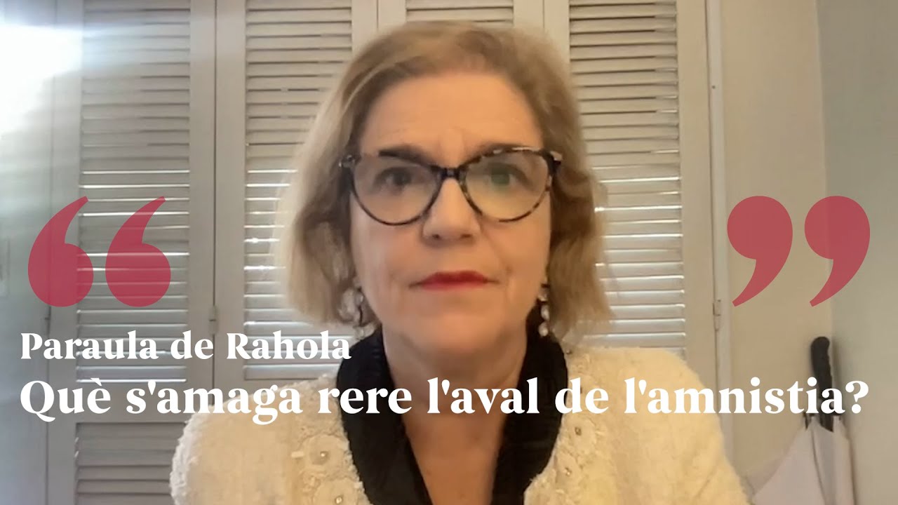 PARAULA DE RAHOLA | Què s'amaga rere l'aval de l'amnistia? de Paraula de Rahola