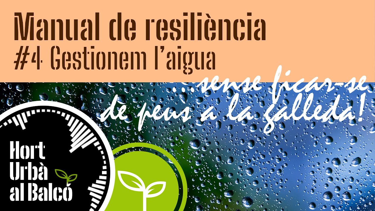 MANUAL DE RESILIÈNCIA #4 GESTIONEM L'AIGUA | Com podem ser més resilients de Hort Urbà al Balcó
