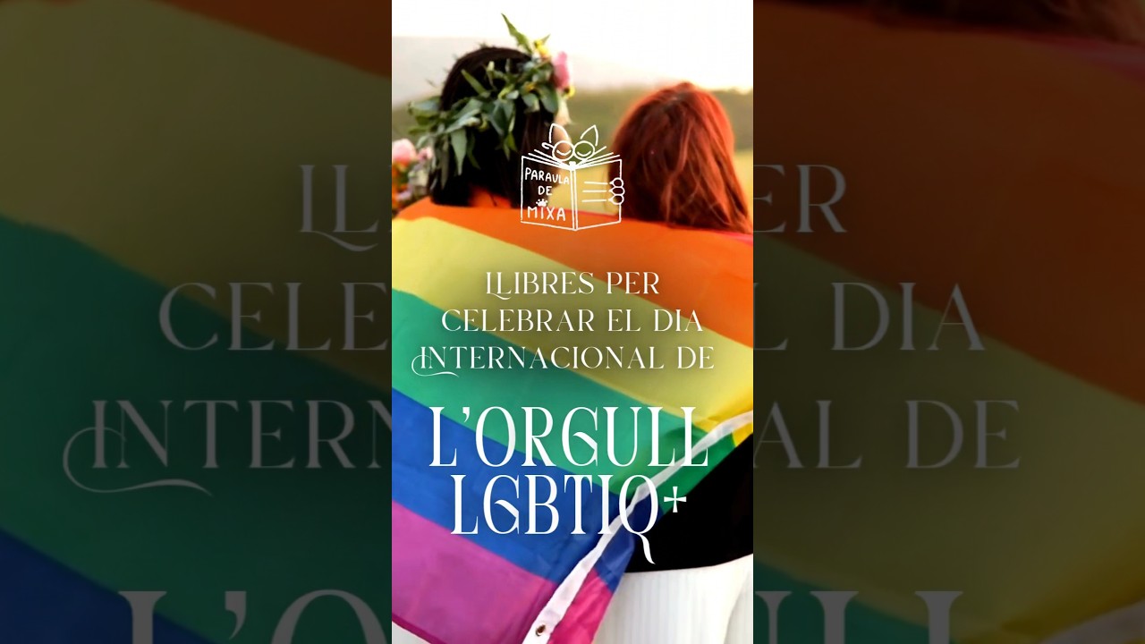 Llibres per celebrar el dia Internacional de l'Orgull LGBTIQ+ 🏳️‍🌈📚 (28 de juny) de Paraula de Mixa