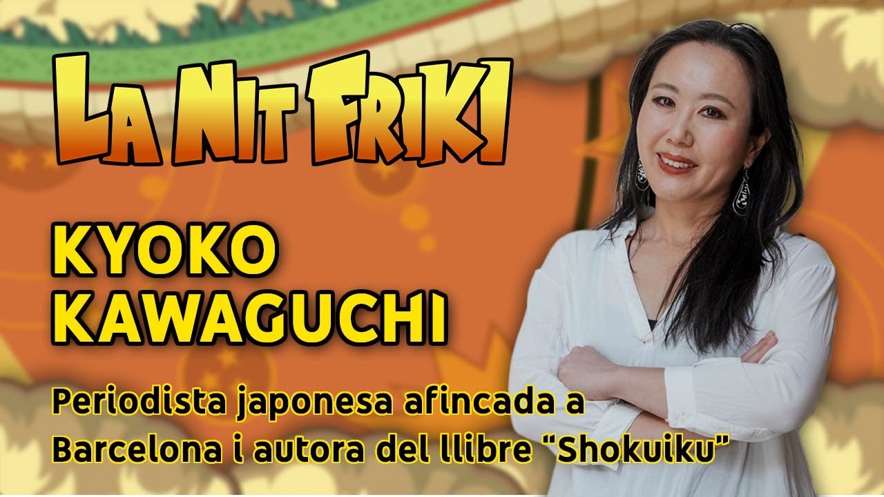 LA NIT FRIKI - amb KYOKO KAWAGUCHI (Periodista japonesa afincada a Barcelona) de La Nit Friki