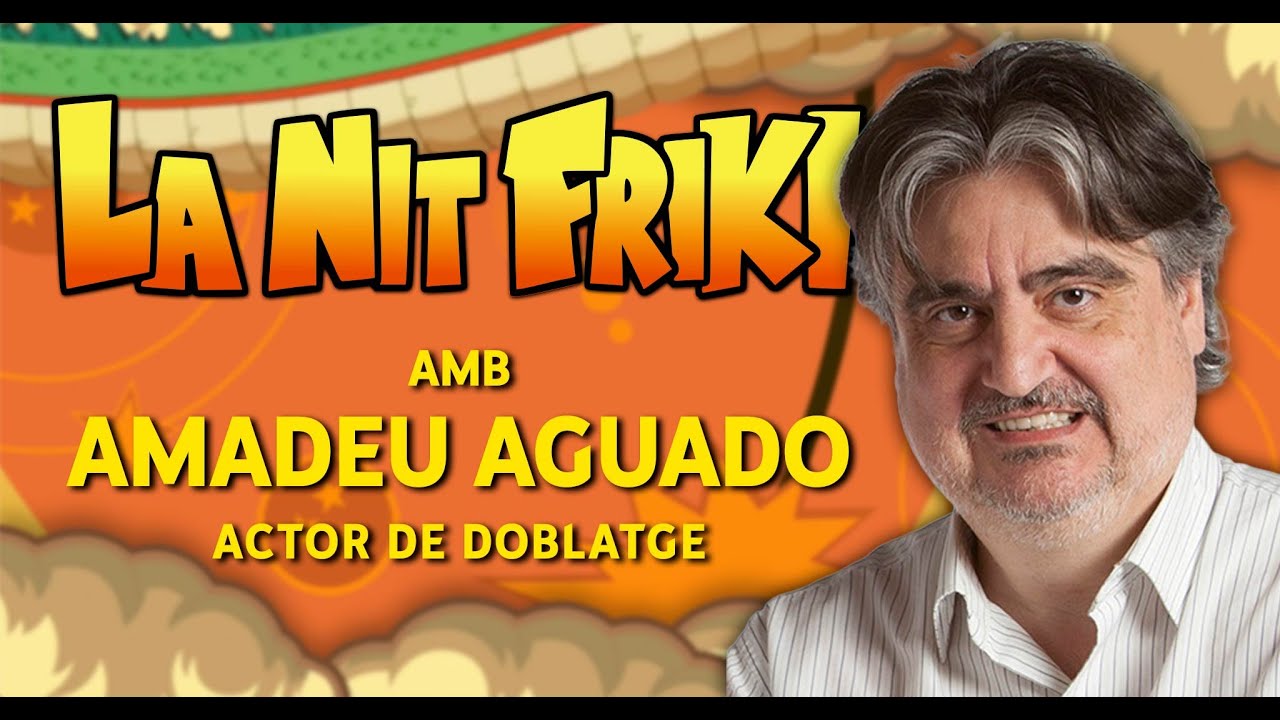LA NIT FRIKI amb AMADEU AGUADO (veu d'en Gold D. Roger, Nappa i molts més en català) de La Nit Friki