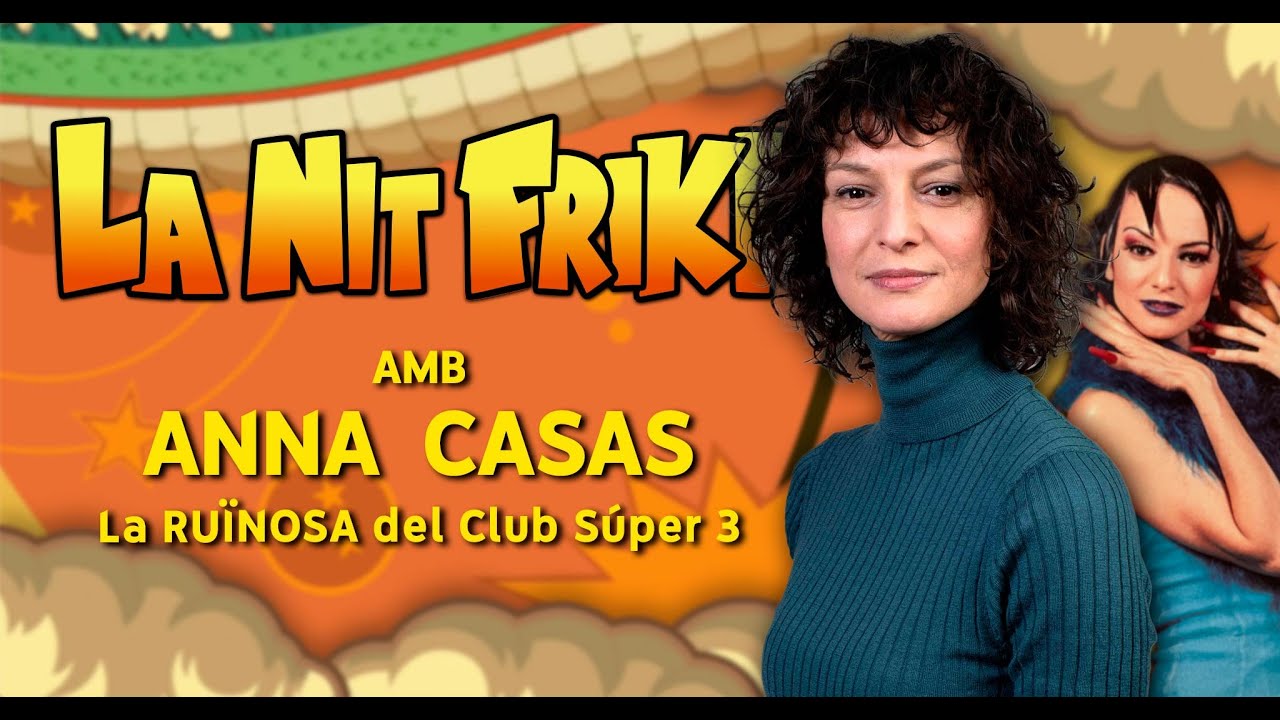 LA NIT FRIKI amb ANNA CASAS (actriu i Ruïnosa del Club Súper 3) de La Nit Friki