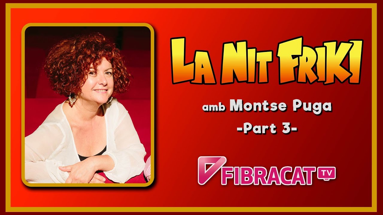 LA NIT FRIKI amb MONTSE PUGA (actriu i actriu de doblatge) - 3/3 de La Nit Friki
