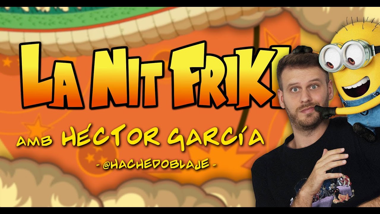 LA NIT FRIKI amb Héctor Garcia (HacheDoblaje) de La Nit Friki