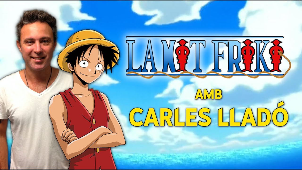 El Pòdcast de LA NIT FRIKI - Ep27 - CARLES LLADÓ: Veu de Monkey D Luffy en català de La Nit Friki
