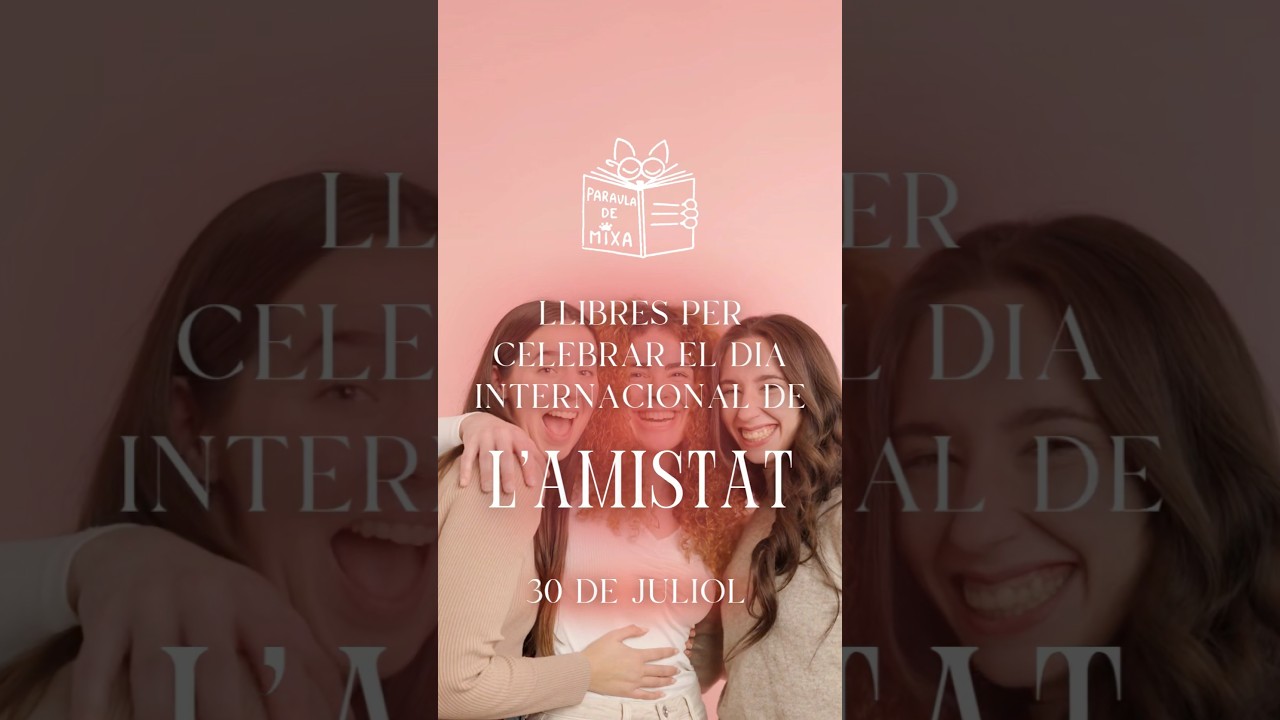 Llibres per celebrar el Dia Internacional de l'Amistat 🤝 de Paraula de Mixa