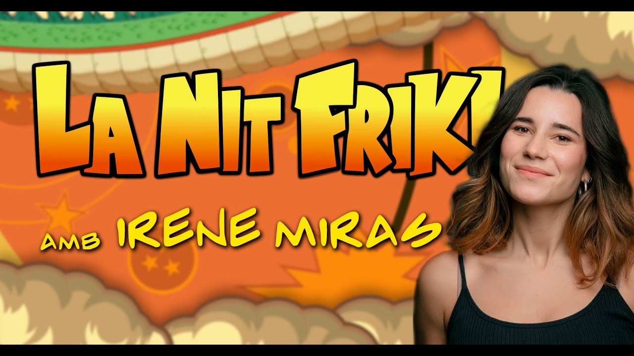 LA NIT FRIKI: amb IRENE MIRAS (veu de la Ochaco, Nezuko, Sora, yumi, Tory i més ) de La Nit Friki