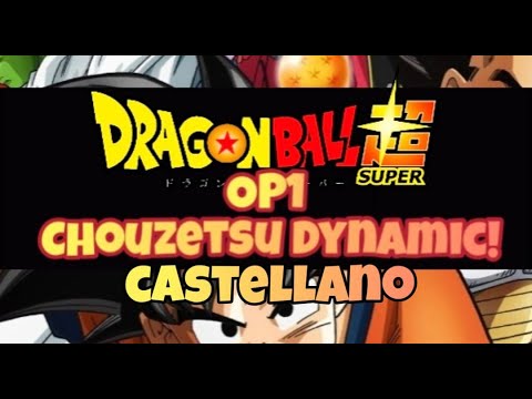 Dragon Ball Super | OP1 | Chouzetsu Dynamic! | Castellano (Español-España) de MrKustik