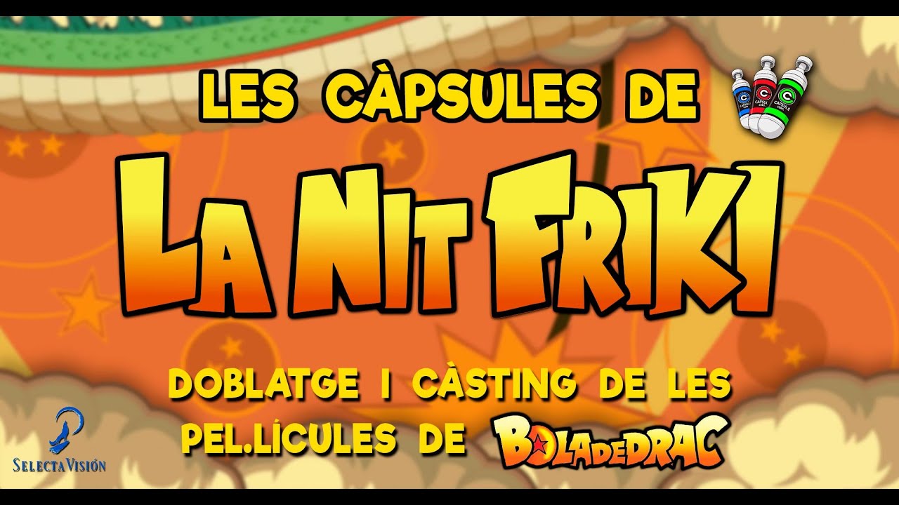 Les CÀPSULES de LA NIT FRIKI - EL DOBLATGE EN CATALÀ DE LES PEL·LÍCULES DE BOLA DE DRAC Z de La Nit Friki