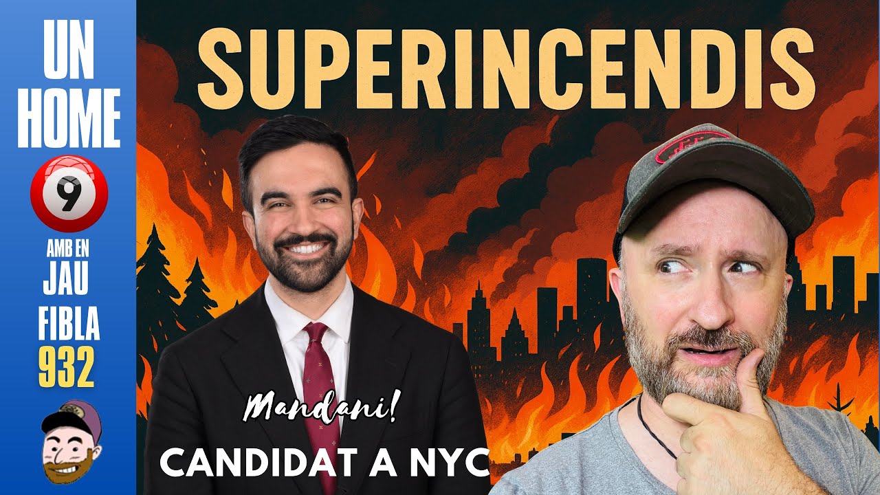 ⏰932 #UnHome9 3/7/2025 El futur alcalde musulmà i socialista de Nova York, els SUPERINCENDIS de JauTV
