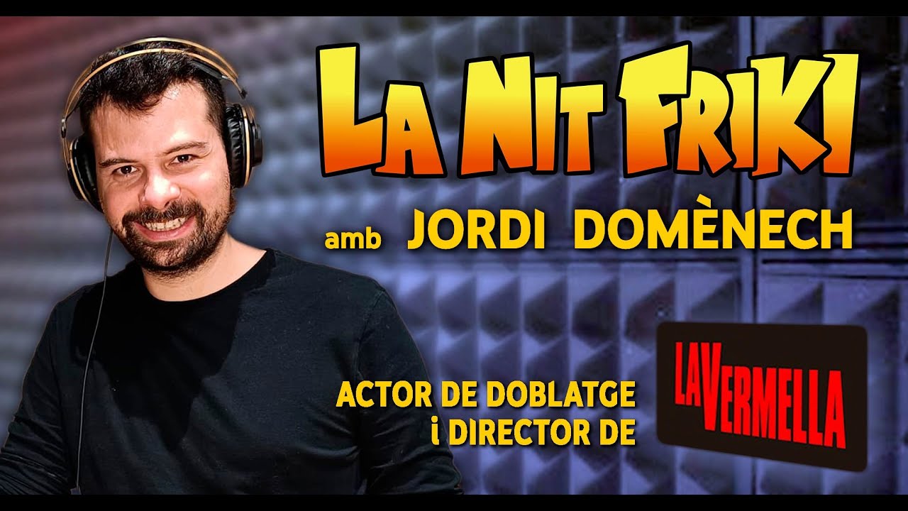 LA NIT FRIKI amb JORDI DOMENECH (actor de doblatge i director del pòscast LA VERMELLA) de La Nit Friki