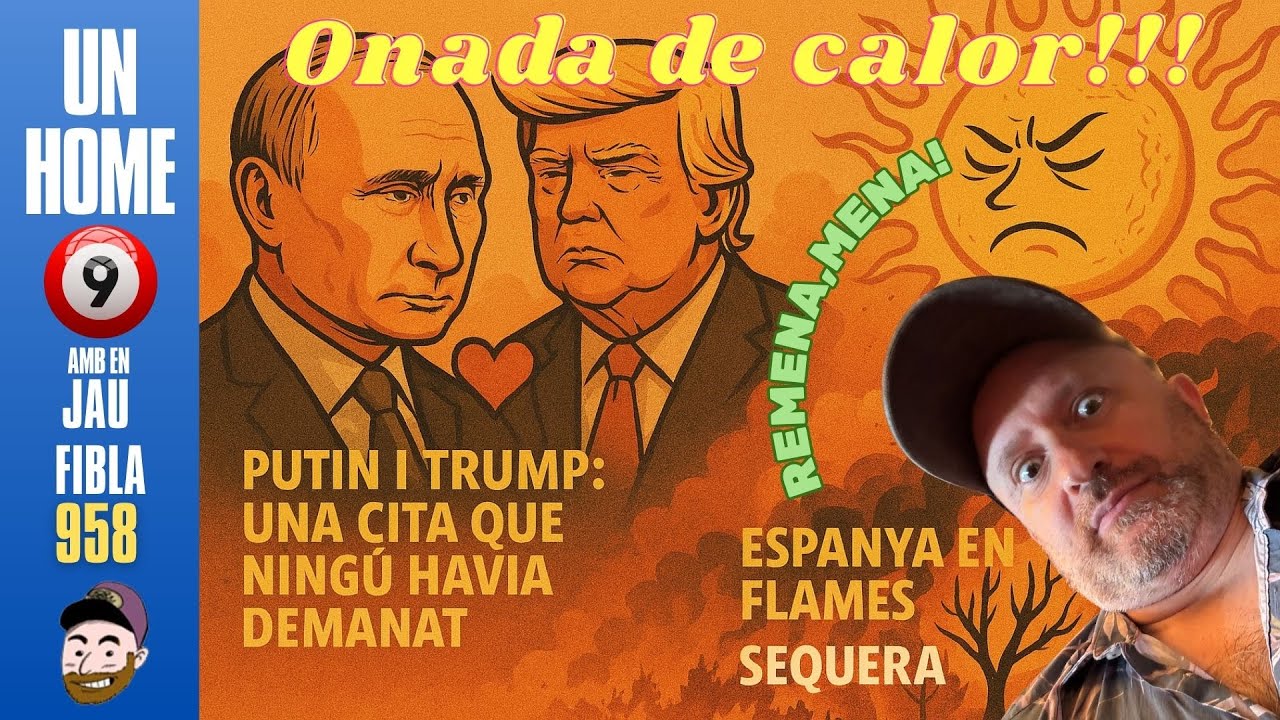 ⏰958 #UnHome9 12/8/2025 Cita romàntica de líders mundials, calor insuportable i sequera mundial! de JauTV