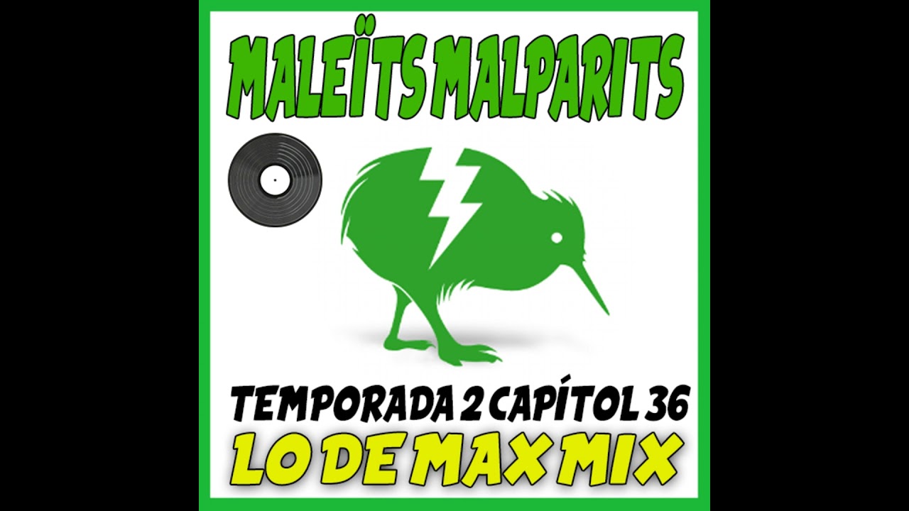 Maleíts Malparits: 2x36 Lo de max mix de Maleïts Malparits