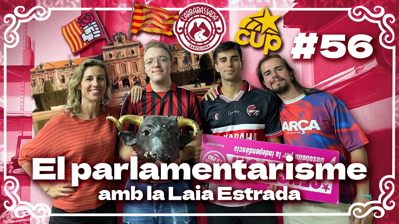 L'Arrabassada #56 - El parlamentarisme (amb la Laia Estrada) de L'Arrabassada