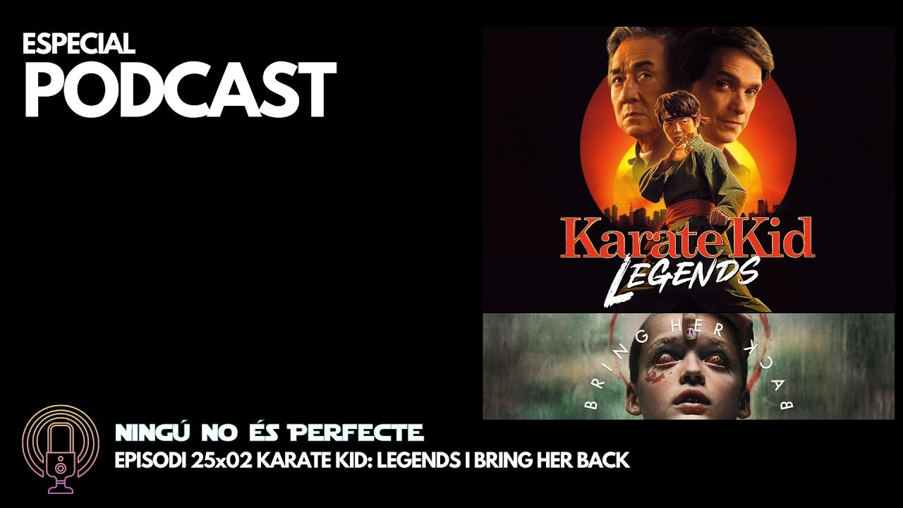 NNEP 25x02 - Karate Kid: Legends i Bring Her Back de Ignasi Arbat