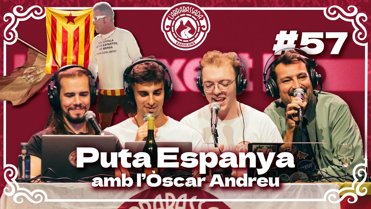 L'Arrabassada #57 - Puta Espanya (amb l'Òscar Andreu) de L'Arrabassada