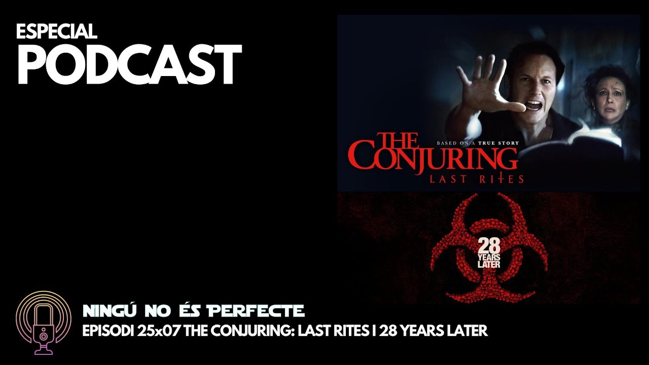 NNEP 25x07 - The Conjuring Last Rites i 28 Years Later de Ignasi Arbat