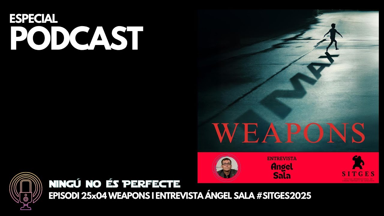 NNEP 25x04 - Weapons i entrevista Ángel Sala #Sitges2025 de Ignasi Arbat