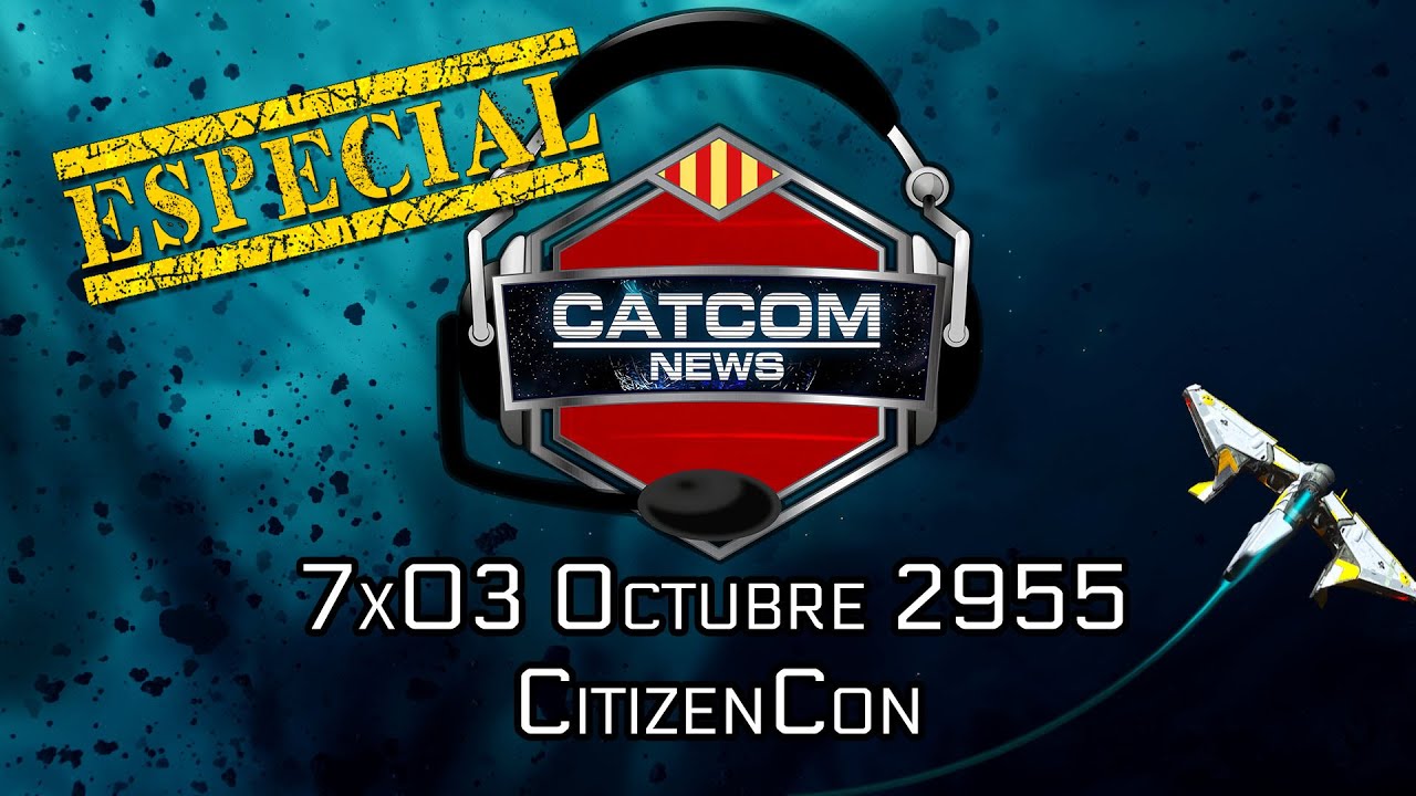 CATCOM NEWS 7x03 - Especial CitizenCon 2955 de CATCOM