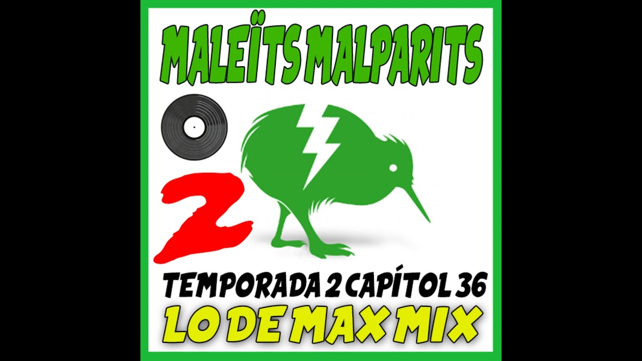 Maleïts Malparits: 2x36 Lo de max mix PART II de Maleïts Malparits