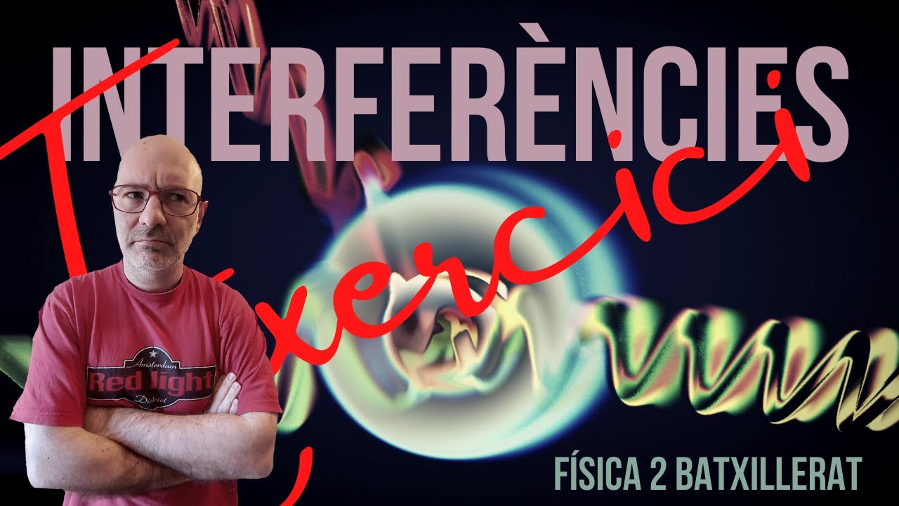 INTERFERÈNCIES EXERCICI de Física i Química Batxillerat