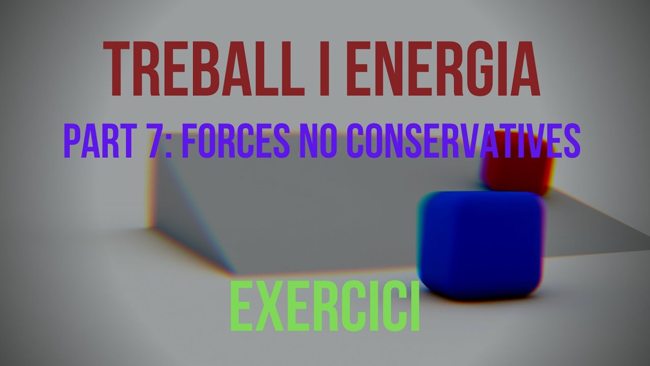 EXERCICI TREBALL FORCES NO CONSERVATIVES de Física i Química Batxillerat