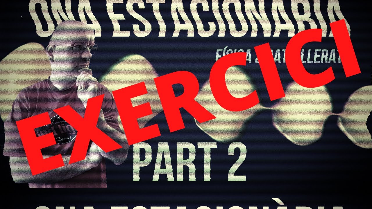 EXERCICI ONA ESTACIONÀRIA CORDA FIXADA EN UN EXTREM I OBERT EN L'ALTRE de Física i Química Batxillerat