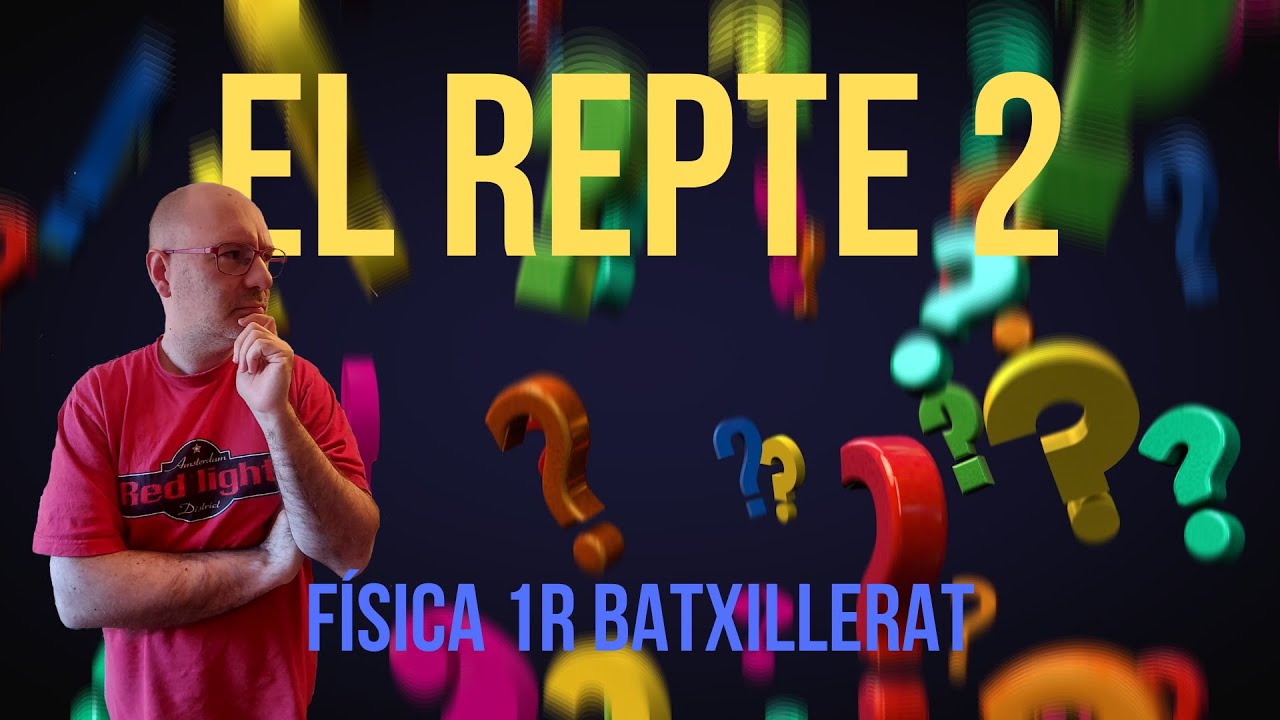 EL REPTE 2 FÍSICA PRIMER DE BATXILLERAT de Física i Química Batxillerat