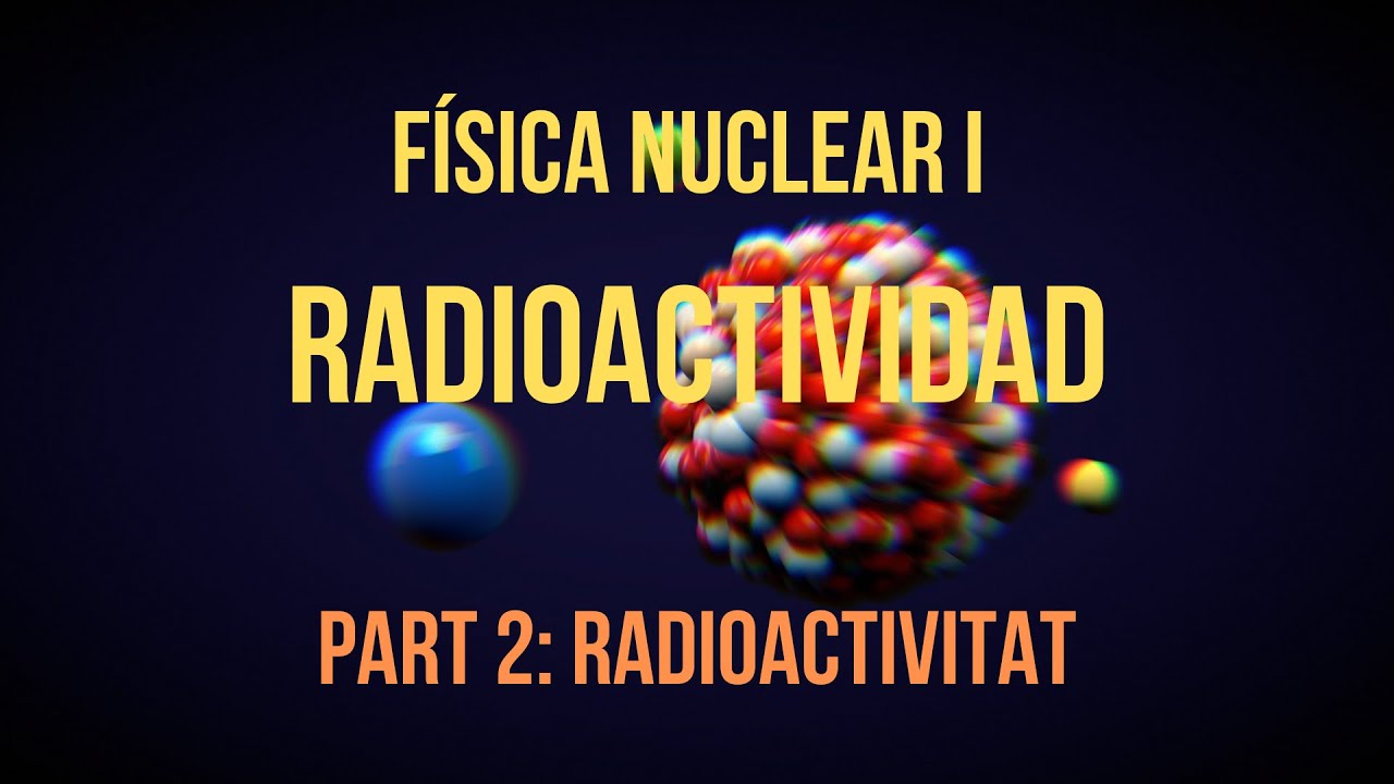 PART 2 RADIOACTIVITAT de Física i Química Batxillerat